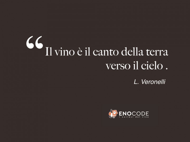 IL VINO È IL CANTO DELLA TERRA VERSO IL CIELO | L. VERONELLI