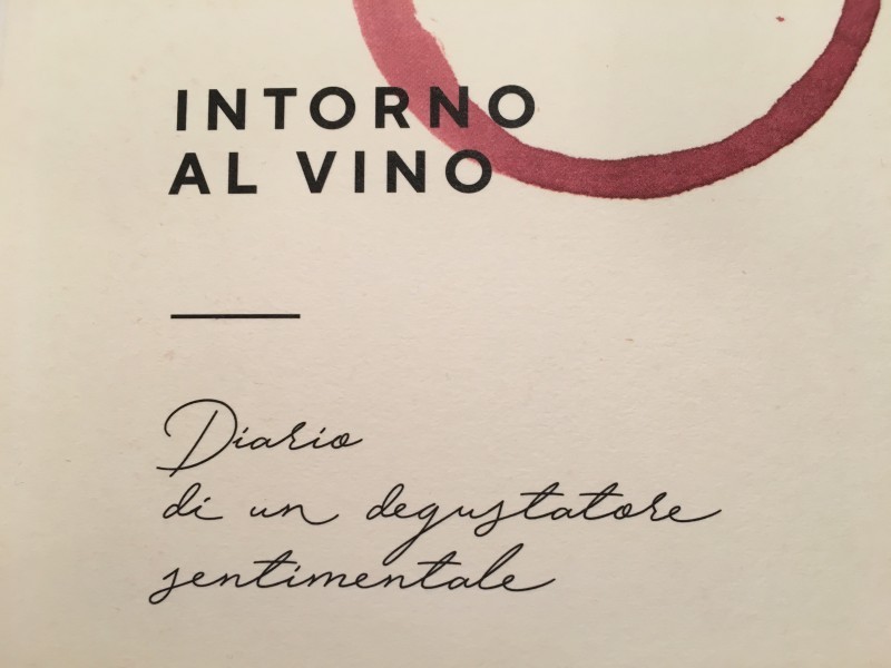 INTORNO AL VINO, DIARIO DI UN DEGUSTATORE SENTIMENTALE. IL NUOVO LIBRO DI FRANCESCO FALCONE